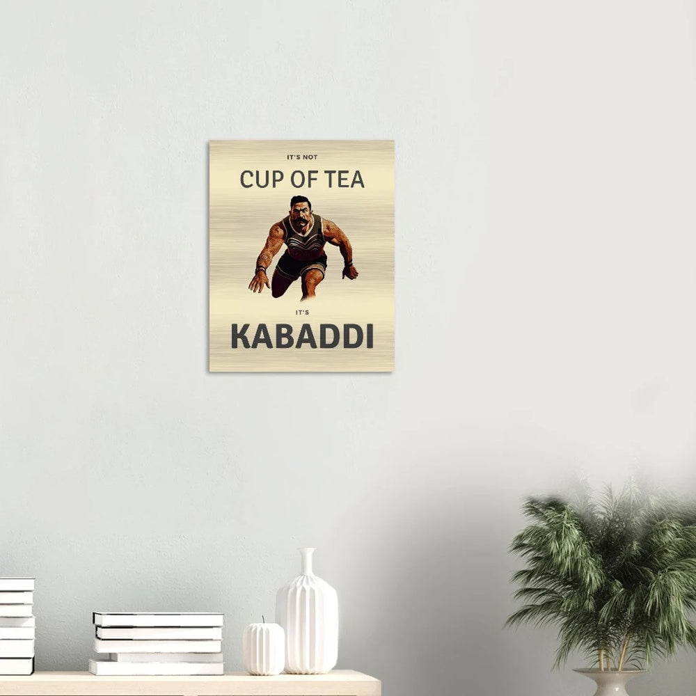 Brushed Aluminum Print | KABADDI - It's Not 'Cup of Tea'